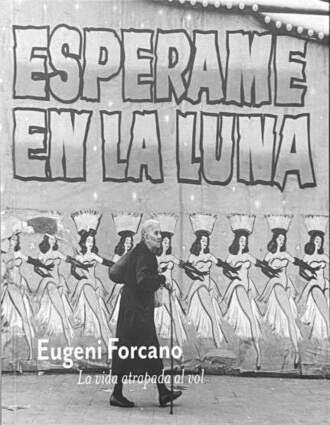 2018. Eugeni Forcano. La vida atrapada al vol.